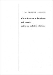 1957 Dossetti - Cattolicesimo e Laicismo nel mondo culturale-politico italiano